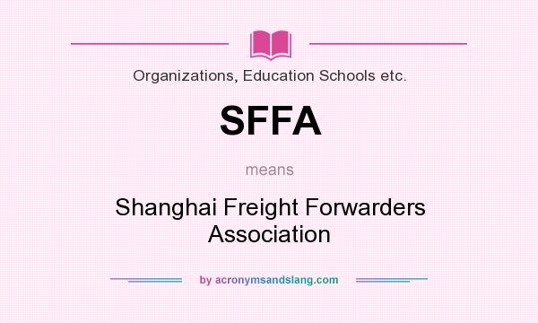 What does SFFA mean? It stands for Shanghai Freight Forwarders Association