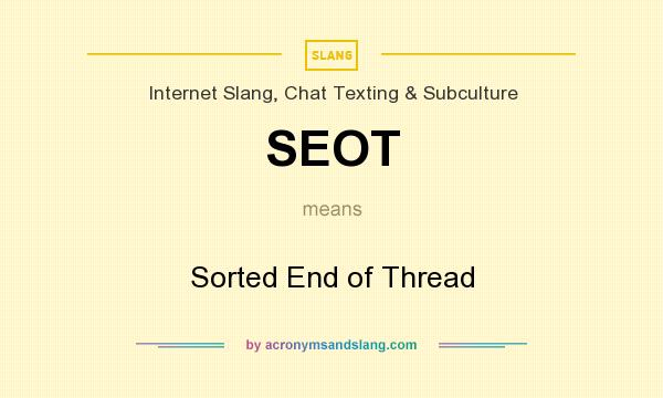 What does SEOT mean? It stands for Sorted End of Thread