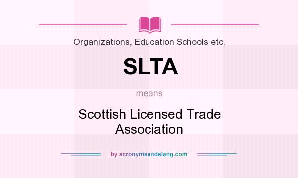 What does SLTA mean? It stands for Scottish Licensed Trade Association