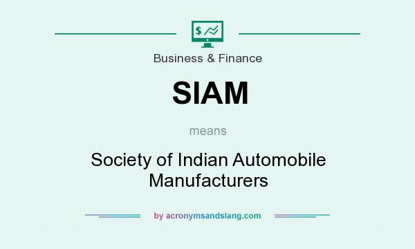 What does SIAM mean? It stands for Society of Indian Automobile Manufacturers