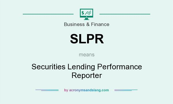 What does SLPR mean? It stands for Securities Lending Performance Reporter