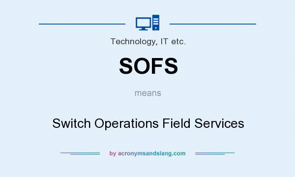 What does SOFS mean? It stands for Switch Operations Field Services