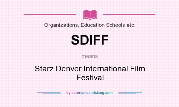 What does SDIFF mean? It stands for Starz Denver International Film Festival