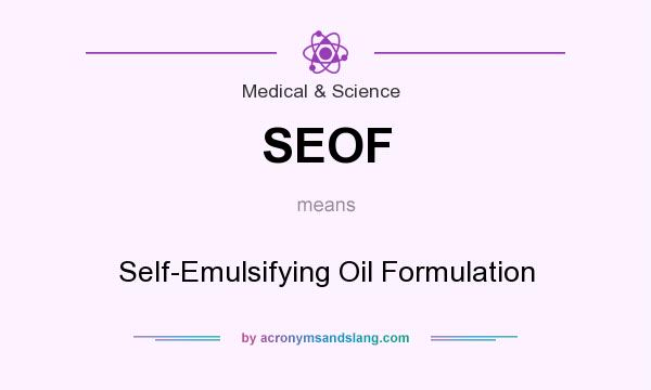 What does SEOF mean? It stands for Self-Emulsifying Oil Formulation