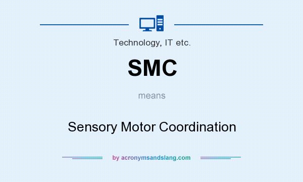 What does SMC mean? It stands for Sensory Motor Coordination