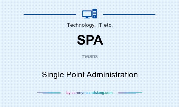 What does SPA mean? It stands for Single Point Administration