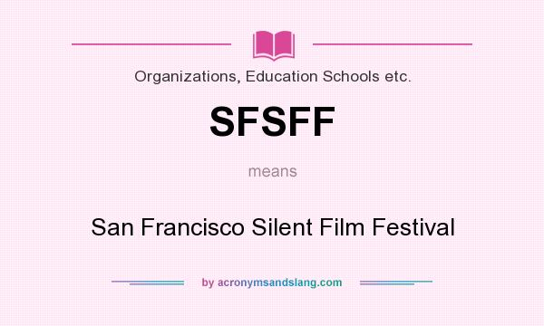 What does SFSFF mean? It stands for San Francisco Silent Film Festival