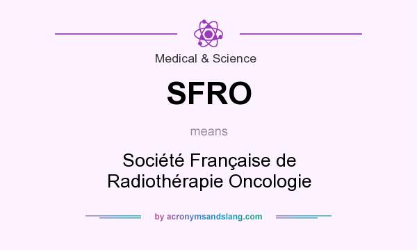 What does SFRO mean? It stands for Société Française de Radiothérapie Oncologie