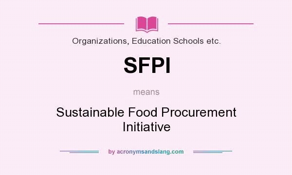 What does SFPI mean? It stands for Sustainable Food Procurement Initiative