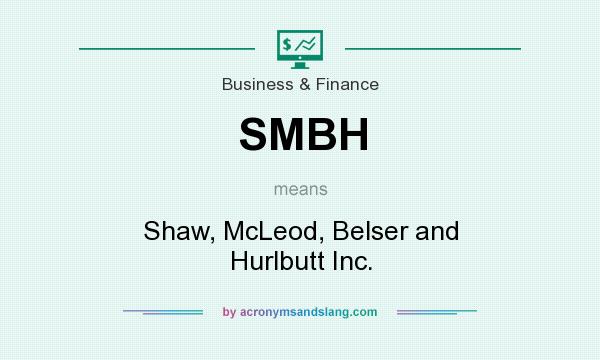 What does SMBH mean? It stands for Shaw, McLeod, Belser and Hurlbutt Inc.