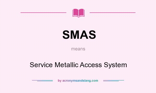 What does SMAS mean? It stands for Service Metallic Access System