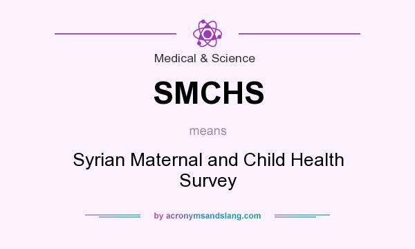 What does SMCHS mean? It stands for Syrian Maternal and Child Health Survey