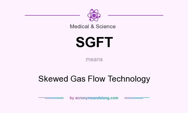 What does SGFT mean? It stands for Skewed Gas Flow Technology