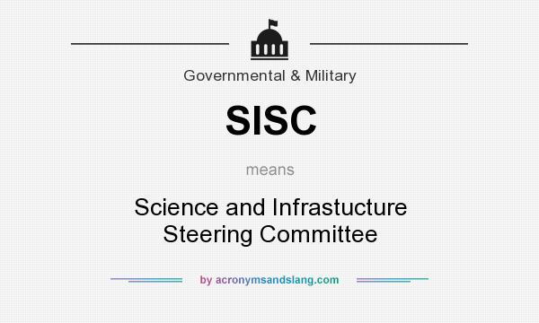 What does SISC mean? It stands for Science and Infrastucture Steering Committee