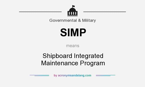 What does SIMP mean? It stands for Shipboard Integrated Maintenance Program