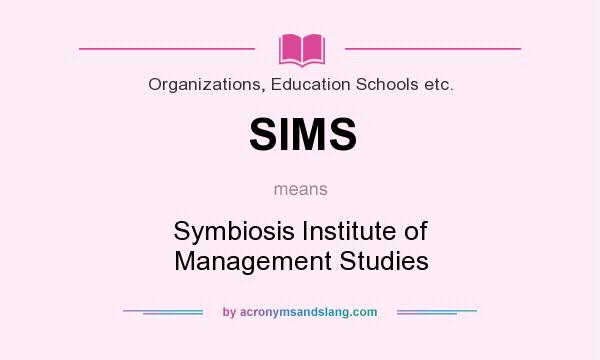 What does SIMS mean? It stands for Symbiosis Institute of Management Studies
