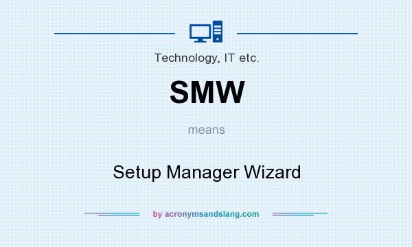 What does SMW mean? It stands for Setup Manager Wizard
