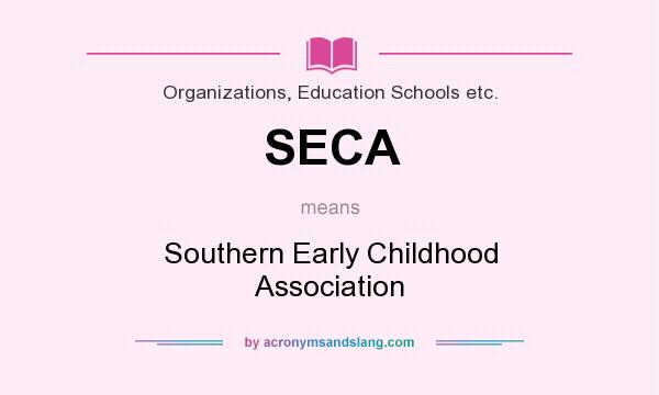 What does SECA mean? It stands for Southern Early Childhood Association