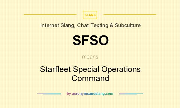 What does SFSO mean? It stands for Starfleet Special Operations Command