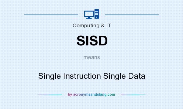 What does SISD mean? It stands for Single Instruction Single Data