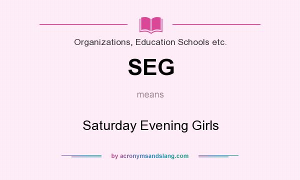 What does SEG mean? It stands for Saturday Evening Girls