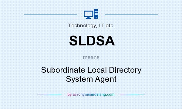What does SLDSA mean? It stands for Subordinate Local Directory System Agent