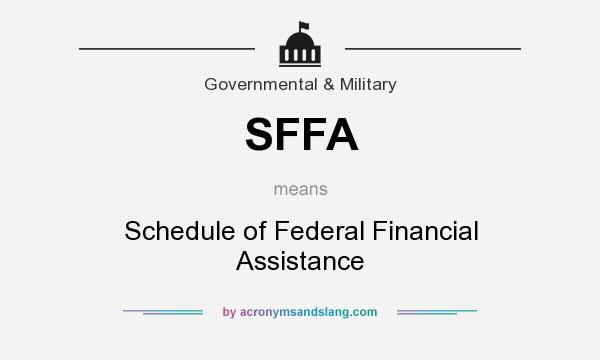 What does SFFA mean? It stands for Schedule of Federal Financial Assistance