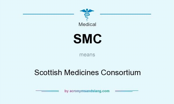 What does SMC mean? It stands for Scottish Medicines Consortium