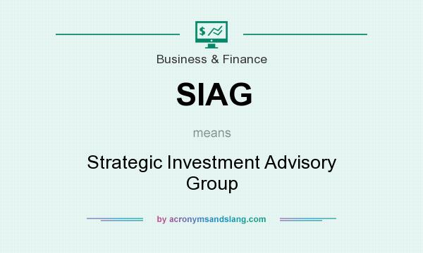 What does SIAG mean? It stands for Strategic Investment Advisory Group