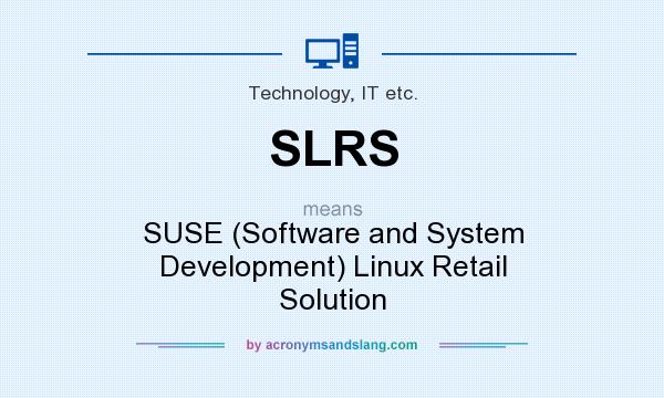 What does SLRS mean? It stands for SUSE (Software and System Development) Linux Retail Solution
