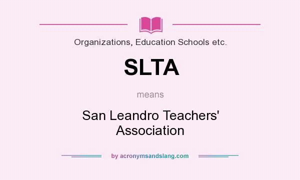 What does SLTA mean? It stands for San Leandro Teachers` Association