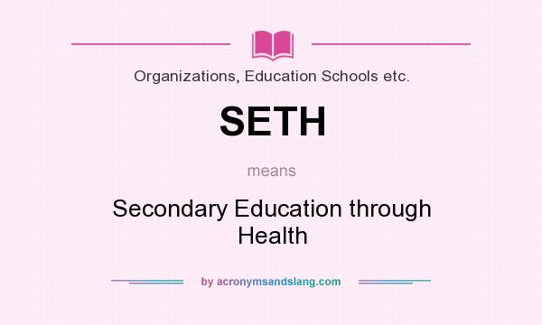 What does SETH mean? It stands for Secondary Education through Health