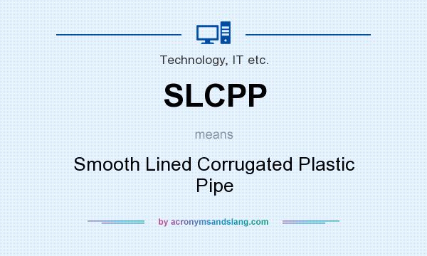 What does SLCPP mean? It stands for Smooth Lined Corrugated Plastic Pipe