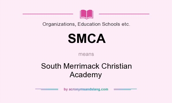 What does SMCA mean? It stands for South Merrimack Christian Academy