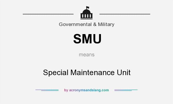 What does SMU mean? It stands for Special Maintenance Unit