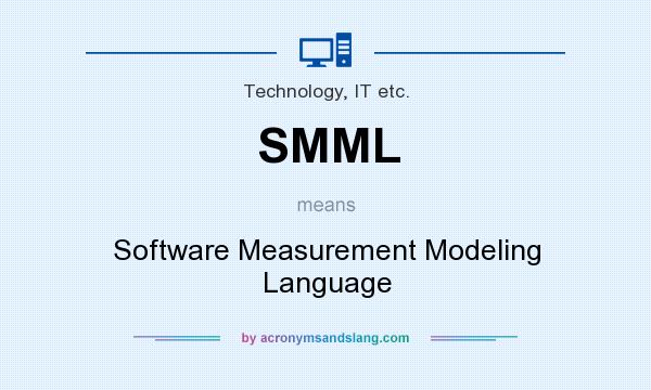 What does SMML mean? It stands for Software Measurement Modeling Language