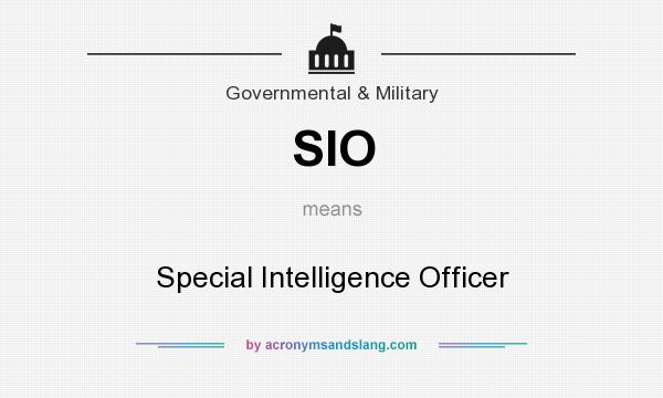 What does SIO mean? It stands for Special Intelligence Officer