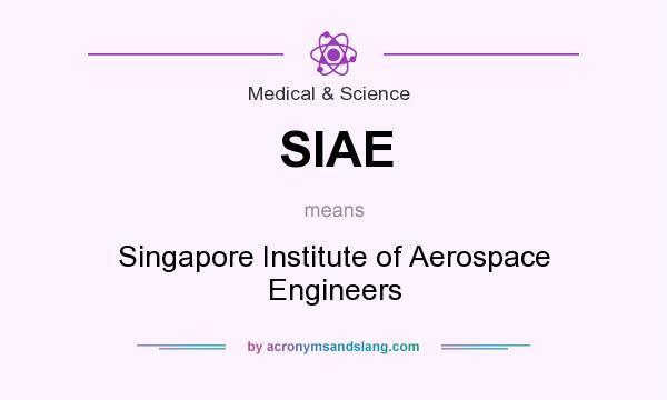 What does SIAE mean? It stands for Singapore Institute of Aerospace Engineers
