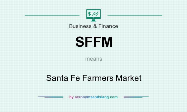 What does SFFM mean? It stands for Santa Fe Farmers Market