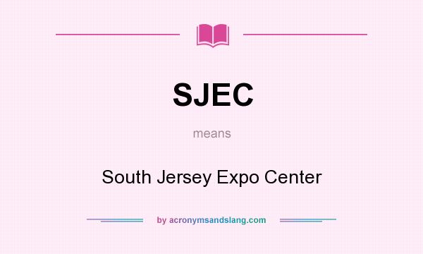 What does SJEC mean? It stands for South Jersey Expo Center
