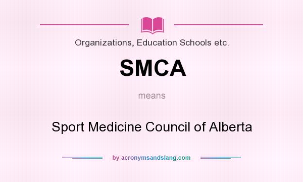 What does SMCA mean? It stands for Sport Medicine Council of Alberta