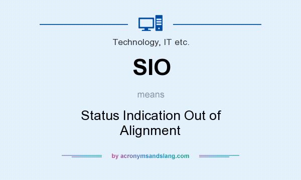 What does SIO mean? It stands for Status Indication Out of Alignment