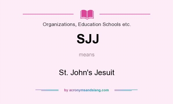 What does SJJ mean? It stands for St. John`s Jesuit