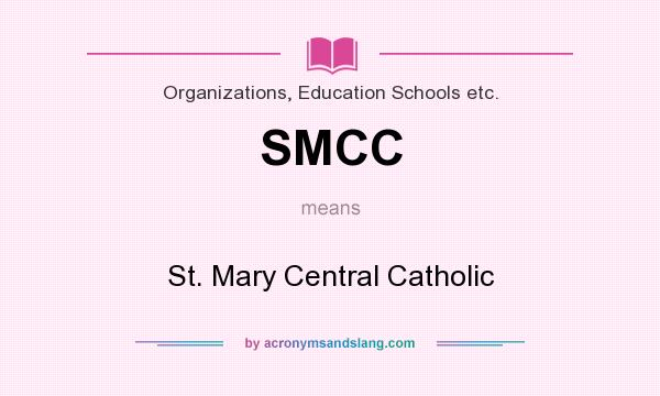 What does SMCC mean? It stands for St. Mary Central Catholic