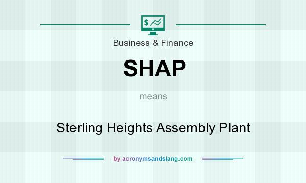 What does SHAP mean? It stands for Sterling Heights Assembly Plant