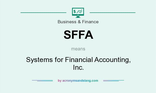 What does SFFA mean? It stands for Systems for Financial Accounting, Inc.