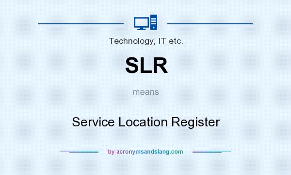 What does SLR mean? It stands for Service Location Register