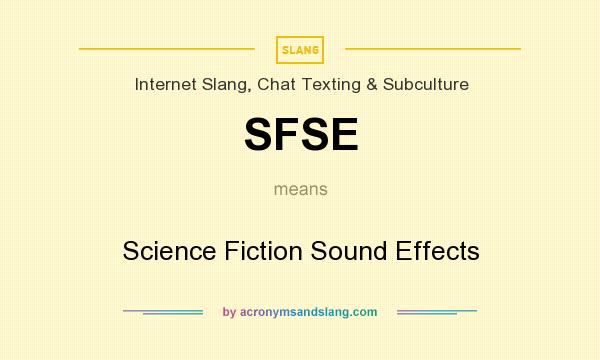 What does SFSE mean? It stands for Science Fiction Sound Effects