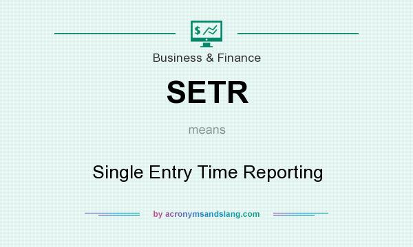 What does SETR mean? It stands for Single Entry Time Reporting