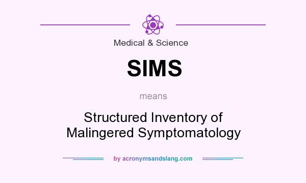 What does SIMS mean? It stands for Structured Inventory of Malingered Symptomatology